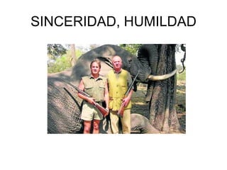 SINCERIDAD, HUMILDAD
 