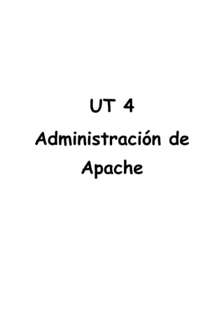 UT 4
Administración de
Apache
 