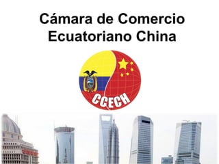 Cámara de Comercio
 Ecuatoriano China
 