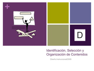 Diseño Instruccional/2009 Etapa  3 D Identificación, Selección y Organización de Contenidos 
