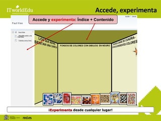 Accede, experimenta ¡ Experimenta  desde cualquier lugar! Accede y  experimenta : Índice + Contenido 