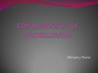 CONTENIDOS 1º DE BACHILLERATO Miriam y Nuria 