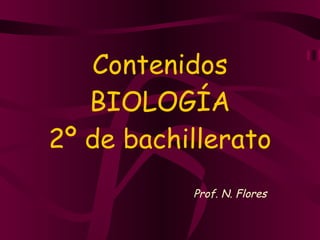 Contenidos BIOLOGÍA 2º de bachillerato Prof. N. Flores 