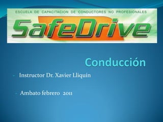 - Instructor Dr. Xavier Lliquín


 - Ambato febrero 2011
 