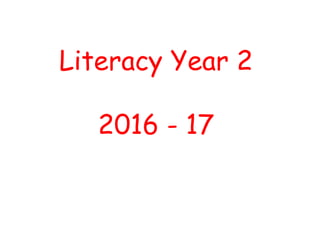 Literacy Year 2
2016 - 17
 