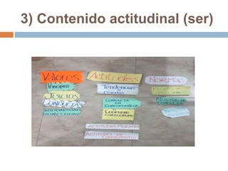 3) Contenido actitudinal (ser)
 