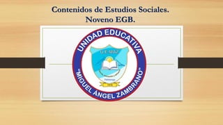 Contenidos de Estudios Sociales.
Noveno EGB.
 