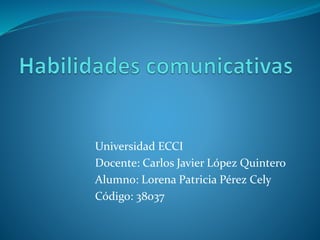 Universidad ECCI
Docente: Carlos Javier López Quintero
Alumno: Lorena Patricia Pérez Cely
Código: 38037
 