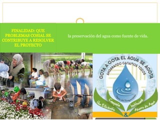 la preservación del agua como fuente de vida.
 