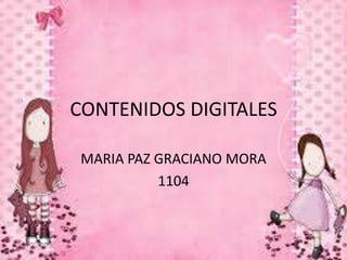 CONTENIDOS DIGITALES
MARIA PAZ GRACIANO MORA
1104
 