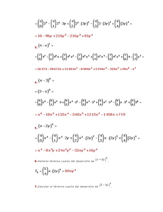 3.




4.




5.




6.Hallarel término cuarto del desarrollo de      .




7.Calcular el término cuarto del desarrollo de       .
 