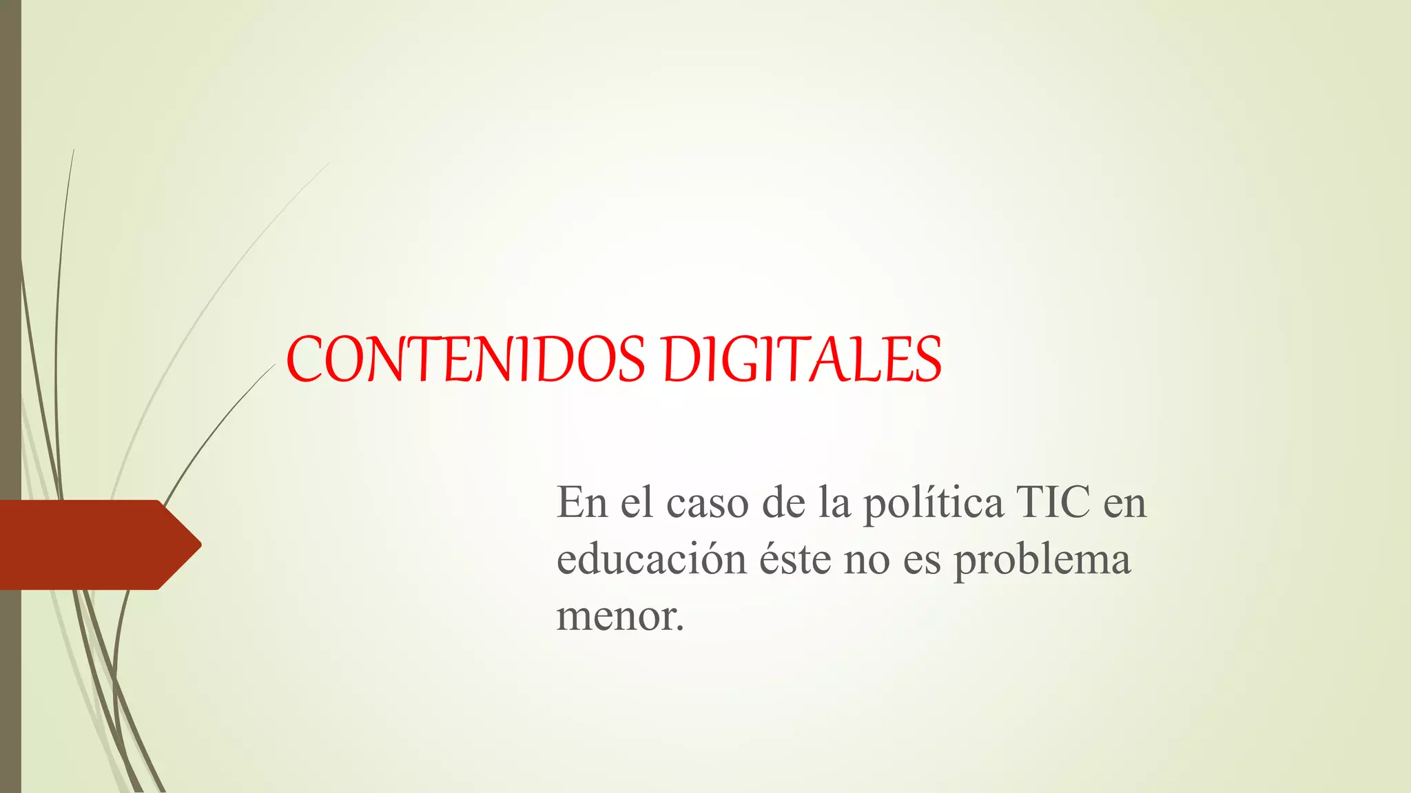 CONTENIDOS DIGITALES
En el caso de la política TIC en
educación éste no es problema
menor.