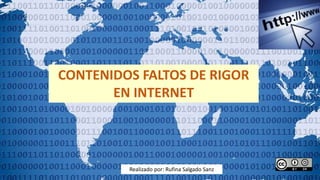 CONTENIDOS FALTOS DE RIGOR
EN INTERNET
Realizado por: Rufina Salgado Sanz
 