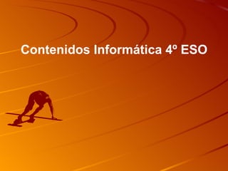 Contenidos Informática 4º ESO 