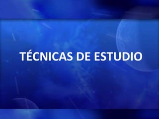 T É CNICAS DE ESTUDIO 