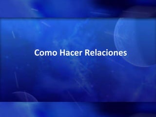 Como Hacer Relaciones 