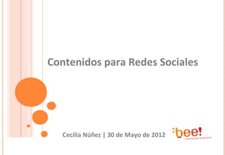 Contenidos para Redes Sociales




   Cecilia Núñez | 30 de Mayo de 2012
 