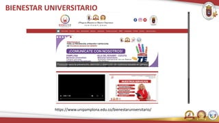 BIENESTAR UNIVERSITARIO
https://www.unipamplona.edu.co/bienestaruniversitario/
 