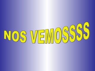NOS VEMOSSSS