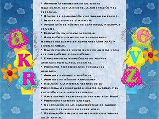 <ul><li>Autonomía progresiva en las rutinas relacionadas con la higiene, la alimentación y el descanso. </li></ul><ul><li>...