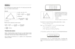323
24
,
4
6428
,
0
7268
,
2
c =
=
En un triángulo dos de los ángulos miden 48º y 57º; el lado que está entre ellos
mide 47 cm. Hallar los lados restantes.
Solución
°
=
°
+
°
−
°
= 75
)
57
48
(
180
C
)
C
(
sen
)
A
(
sen
c
a
c
)
C
(
sen
a
)
A
(
sen
=
⇒
=
reemplazando:
966
,
0
417
,
39
)
75
(
sen
)
57
(
sen
x
cm
47
a =
°
°
=
a = 40,80 cm.
Hallemos ahora b; aplicamos el mismo teorema:
)
75
(
sen
)
48
(
sen
x
47
b
)
C
(
sen
)
B
(
sen
c
b
c
)
C
(
sen
b
)
B
(
sen
°
°
=
⇒
=
⇒
=
cm
16
,
36
966
,
0
927
,
34
b =
=
Teorema de coseno
Existen situaciones donde el teorema del seno no se puede aplicar de forma
directa, en casos como tener dos lados y el ángulo entre ellos o cuando se tienen
los tres lados. Para estos casos se aplica la llamada ley del coseno.
Sea un triángulo cuyos lados son a, b, c y ángulos A, B, C, respectivamente
opuestos, se cumple:
Ejemplo 2
C
48
0
57
0
a b
47
323
24
,
4
6428
,
0
c =
=
En un triángulo dos de los ángulos miden 48º y 57º; el lado que está entre ellos
mide 47 cm. Hallar los lados restantes.
Solución
°
=
°
+
°
−
°
= 75
)
57
48
(
180
C
)
C
(
sen
)
A
(
sen
c
a
c
)
C
(
sen
a
)
A
(
sen
=
⇒
=
reemplazando:
966
,
0
417
,
39
)
75
(
sen
)
57
(
sen
x
cm
47
a =
°
°
=
a = 40,80 cm.
Hallemos ahora b; aplicamos el mismo teorema:
)
75
(
sen
)
48
(
sen
x
47
b
)
C
(
sen
)
B
(
sen
c
b
c
)
C
(
sen
b
)
B
(
sen
°
°
=
⇒
=
⇒
=
cm
16
,
36
966
,
0
927
,
34
b =
=
Teorema de coseno
Existen situaciones donde el teorema del seno no se puede aplicar de forma
directa, en casos como tener dos lados y el ángulo entre ellos o cuando se tienen
los tres lados. Para estos casos se aplica la llamada ley del coseno.
Sea un triángulo cuyos lados son a, b, c y ángulos A, B, C, respectivamente
opuestos, se cumple:
Ejemplo 2
C
48
0
57
0
a b
47
C
cos
ab
2
b
a
c
B
cos
ac
2
c
a
b
A
cos
bc
2
c
b
a
2
2
2
2
2
2
2
2
2
−
+
=
−
+
=
=
+
=
La demostración ha haremos con un
triángulo, obtusángulo pues se puede
hacer con cualquiera. Las coordena-
das de cada vértice.
0 ( 0, 0 )
A ( b, 0 )
B ( x,y ) = ( a cos ( α ), a sen ( α ) )
Por medio de la ecuación de distancia euclidia, podemos hallar c, veamos:
2
1
2
2
1
2
2 )
y
y
(
)
x
x
(
c −
+
−
=
Pero: )
)
(
sen
a
0
(
y
y
y
)
)
(
cos
a
b
(
x
x 1
2
1
2 α
−
=
−
α
−
=
− , luego:
2
2
2 )
)
(
sen
a
0
(
))
(
cos
a
b
(
c α
−
+
α
−
=
)
(
sen
a
)
(
cos
a
)
(
cos
ab
2
b
c 2
2
2
2
2
2
α
+
α
+
α
−
=
)
(
cos
ab
2
b
)
)
(
sen
)
(
cos
(
a
c 2
2
2
2
2 α
−
+
α
+
α
= por la identidad fundamental:
)
(
cos
ab
2
b
a
c 2
2
2 α
−
+
=
La demostración de 2
2 c
y
b ; se hace de forma similar; el estudiante debe
hacer las dos demostraciones faltantes y compartidas con los compañeros y el
tutor.
 