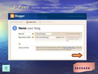 3 er  Paso:   escribir nuestro nombre y dirección del blogger.   BLOGGER 