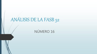 ANÁLISIS DE LA FASB 52
NÚMERO 16
 