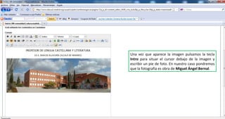 Una vez que aparece la imagen pulsamos la tecla  Intro  para situar el cursor debajo de la imagen y escribir un pie de foto. En nuestro caso pondremos que la fotografía es obra de  Miguel Ángel Bernal . 