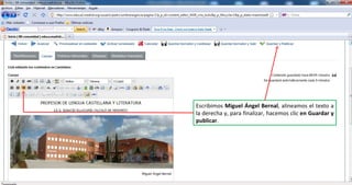 Escribimos  Miguel Ángel Bernal , alineamos el texto a la derecha y, para finalizar, hacemos clic  en Guardar y publicar . 