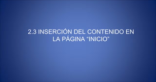 2.3 INSERCIÓN DEL CONTENIDO EN LA PÁGINA “INICIO” 