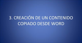 3. CREACIÓN DE UN CONTENIDO COPIADO DESDE WORD 