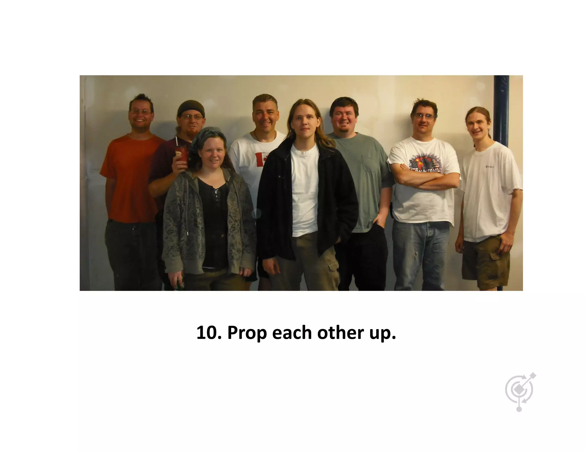 10.	
  Prop	
  each	
  other	
  up.	
  
 