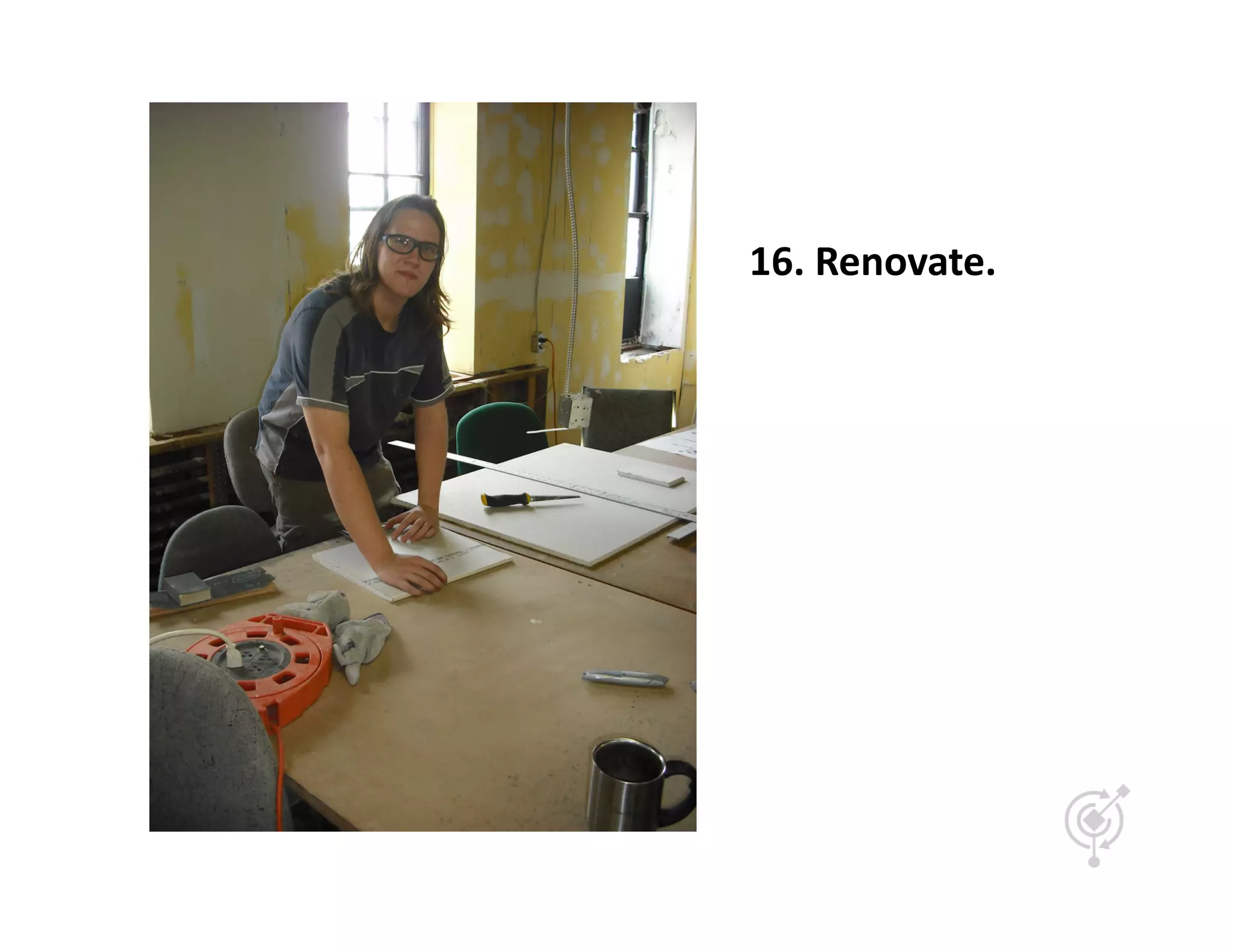 16.	
  Renovate.	
  
 