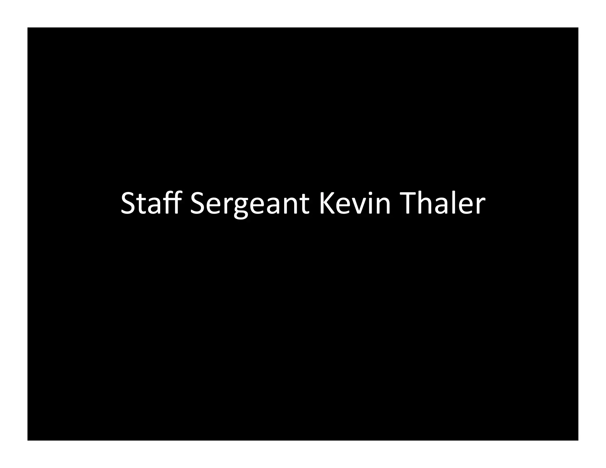 Staﬀ	
  Sergeant	
  Kevin	
  Thaler	
  
 