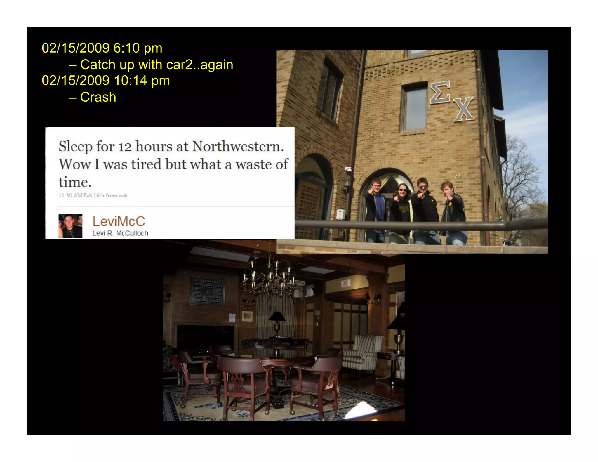 02/15/2009 6:10 pm
    – Catch up with car2..again
02/15/2009 10:14 pm
    – Crash
 