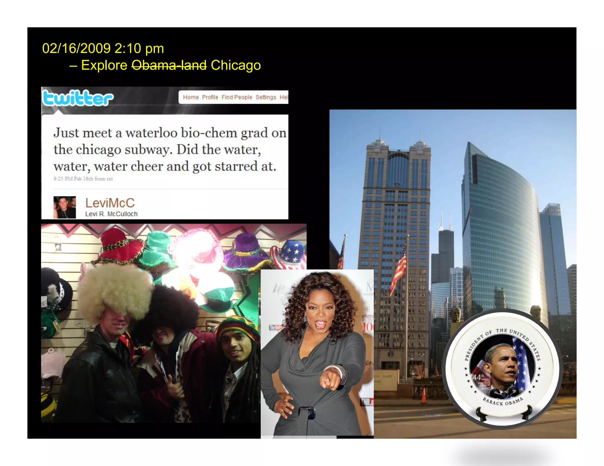 02/16/2009 2:10 pm
    – Explore Obama-land Chicago
 