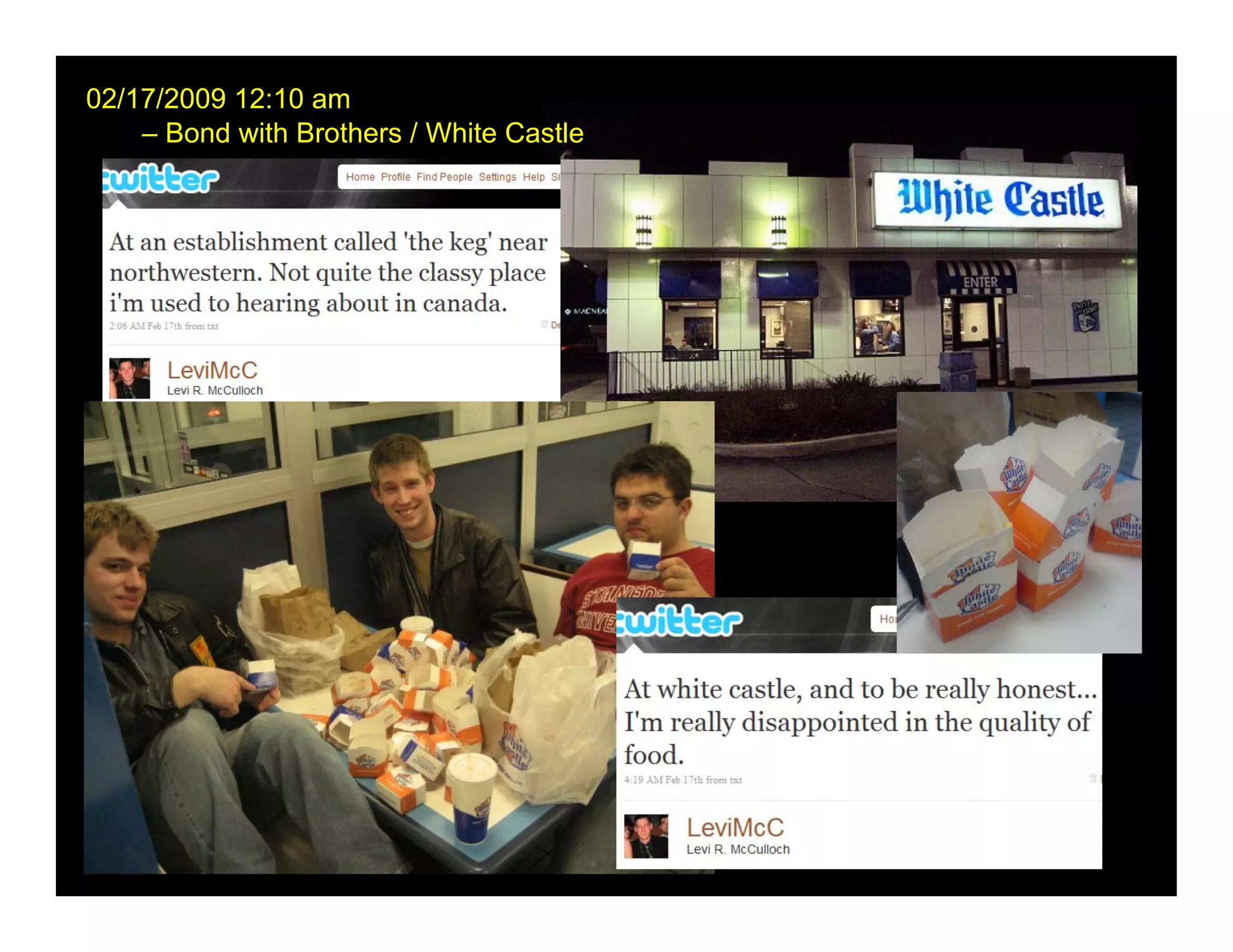 02/17/2009 12:10 am
    – Bond with Brothers / White Castle
 