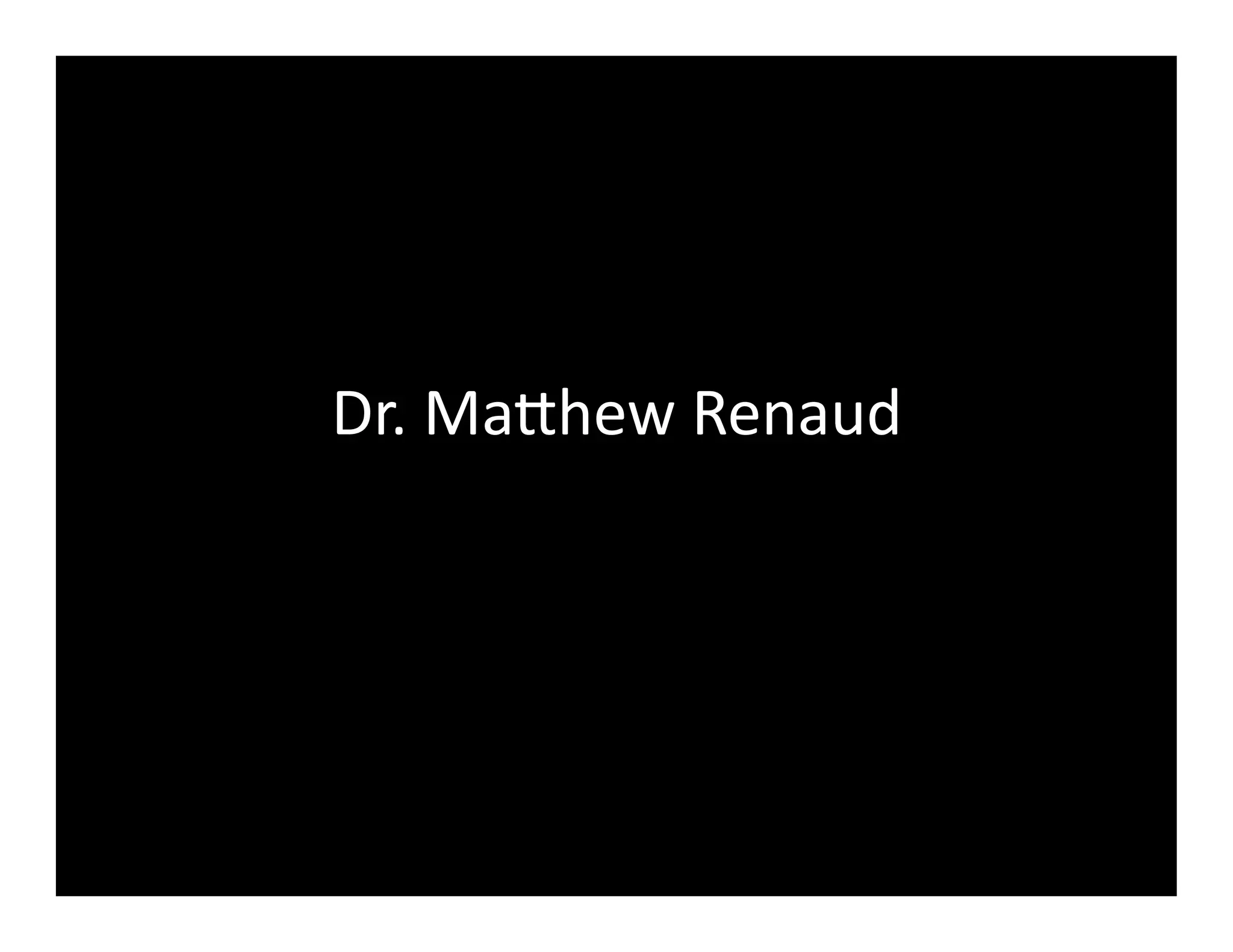 Dr.	
  Mahew	
  Renaud	
  
 