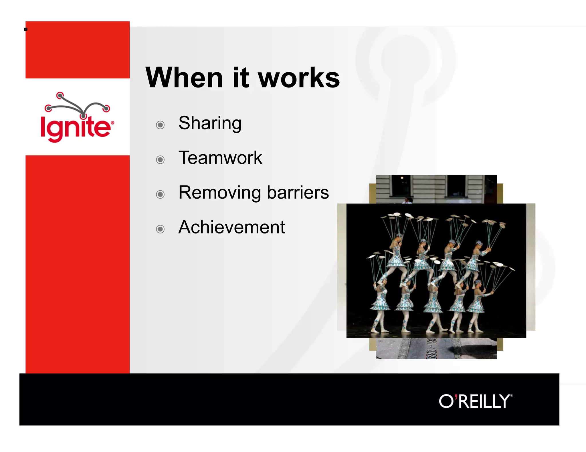 When it works
๏    Sharing
๏    Teamwork
๏    Removing barriers
๏    Achievement
 