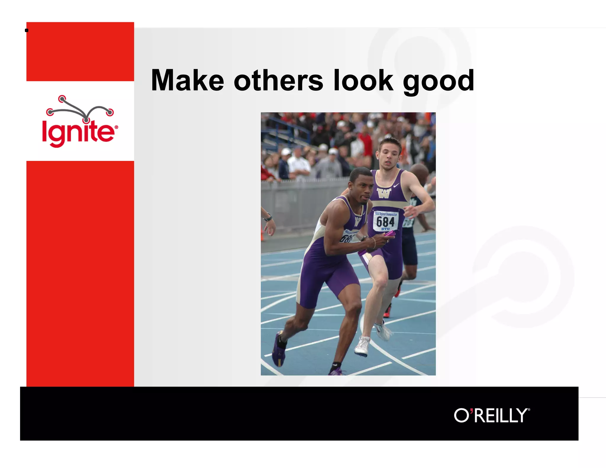 Make others look good
 