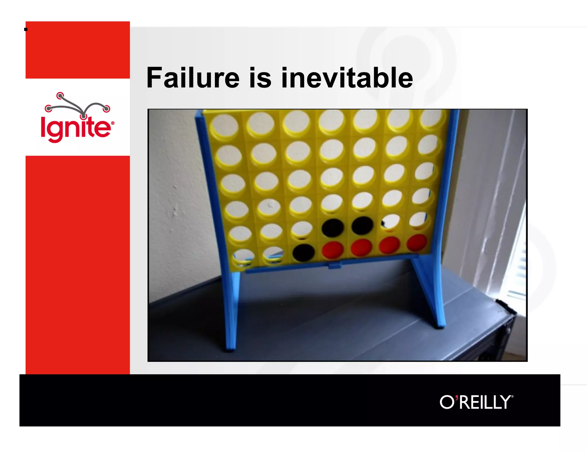 Failure is inevitable
 