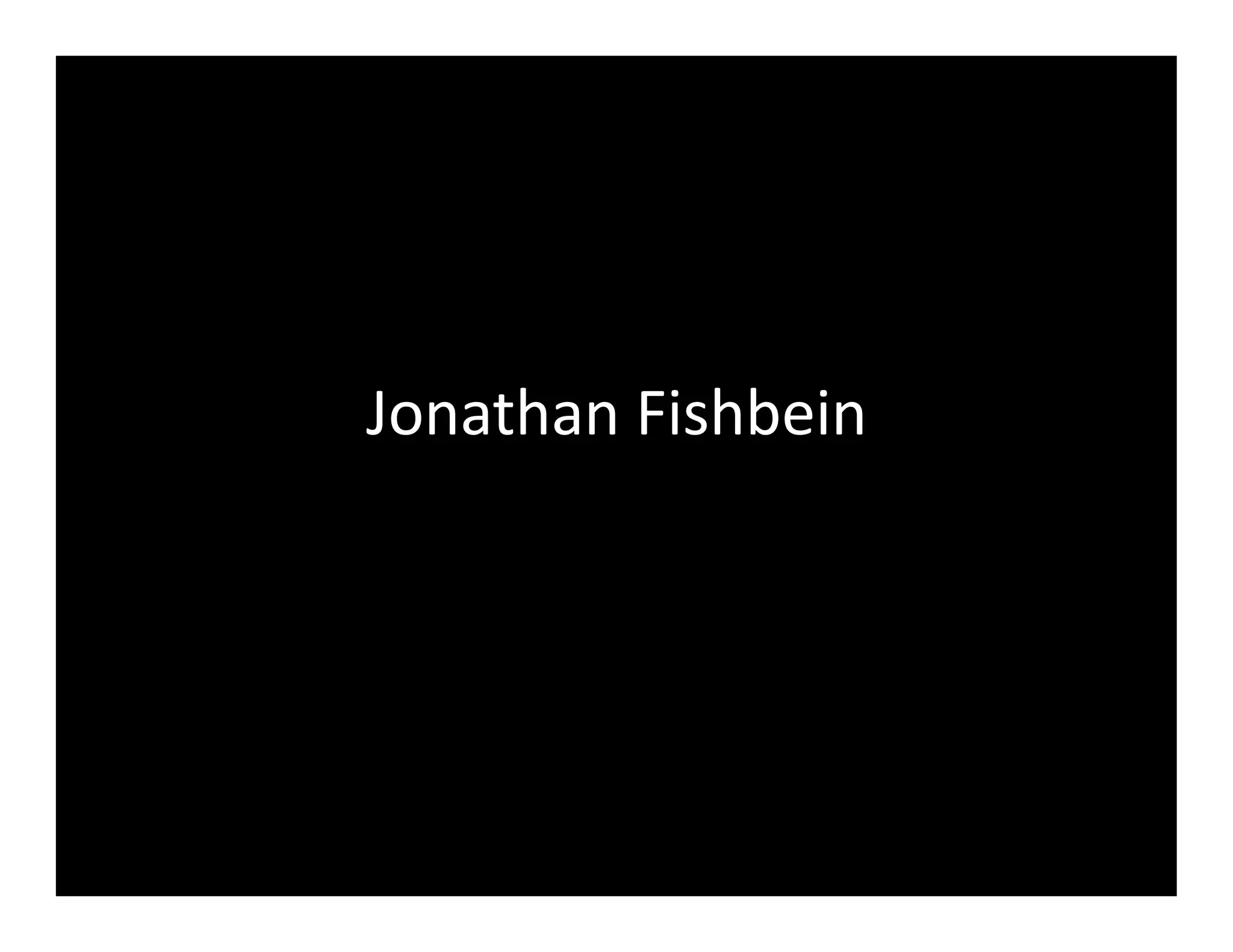 Jonathan	
  Fishbein	
  
 