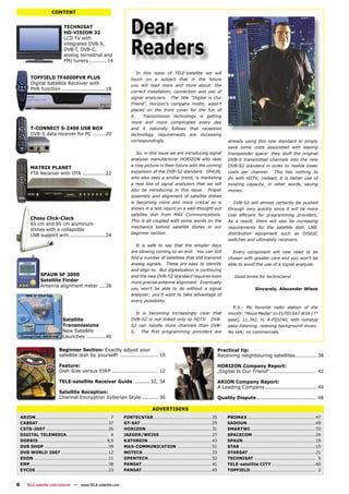 CONTENT


                                TECHNISAT
                                HD-VISION 32                            Dear
                                                                        Readers
                                LCD TV with
                                integrated DVB-S,
                                DVB-T, DVB-C,
                                analog terrestrial and
                                FMJ tuners ...........14

                                                                            In this issue of TELE-satellite we will
          TOPFIELD TF4000PVR PLUS                                       touch on a subject that in the future
          Digital Satellite Receiver with                               you will read more and more about: the
          PVR function ...........................18
                                                                        correct installation, connection and use of
                                                                        signal analyzers. The title “Digital is Our
                                                                        Friend”, Horizon’s company motto, wasn’t
                                                                        placed on the front cover for the fun of
                                                                        it.    Transmission technology is getting
                                                                        more and more complicated every day
          T-CONNECT S-2400 USB BOX                                      and it naturally follows that reception
          DVB-S data receiver for PC ........20                         technology requirements are increasing
                                                                        correspondingly.                                               already using this new standard to simply
                                                                                                                                       save some costs associated with leasing
                                                                           So, in this issue we are introducing signal                 transponder space: they stuff the original
                                                                        analyzer manufacturer HORIZON who sees                         DVB-S transmitted channels into the new
                                                                        a rosy picture in their future with the coming                 DVB-S2 standard in order to realize lower
          MATRIX PLANET
          FTA Receiver with OTA ..............22                        expansion of the DVB-S2 standard. SPAUN,                       costs per channel. This has nothing to
                                                                        who also sees a similar trend, is marketing                    do with HDTV, instead, it is better use of
                                                                        a new line of signal analyzers that we will                    existing capacity, in other words, saving
                                                                        also be introducing in this issue. Proper                      money.
                                                                        assembly and alignment of satellite dishes
                                                                        is becoming more and more critical as is                          DVB-S2 will almost certainly be pushed
                                                                        shown in a test report on a well-thought-out                   through very quickly since it will be more
                                                                        satellite dish from MAX Communications.                        cost efﬁcient for programming providers.
          Chess Click-Clack
                                                                        This is all coupled with some words on the                     As a result, there will also be increasing
          65 cm and 85 cm aluminum
                                                                        mechanics behind satellite dishes in our                       requirements for the satellite dish, LNB,
          dishes with a collapsible
                                                                        beginner section.                                              distribution equipment such as DiSEqC
          LNB support arm ......................24
                                                                                                                                       switches and ultimately receivers.
                                                                          It is safe to say that the simpler days
                                                                        are slowing coming to an end. You can still                      Every component will now need to be
                                                                        ﬁnd a number of satellites that still transmit                 chosen with greater care and you won’t be
                                                                        analog signals. These are easy to identify                     able to avoid the use of a signal analyzer.
                                                                        and align to. But digitalization is continuing
                 SPAUN SF 3000                                          and the new DVB-S2 standard requires even                          Good times for technicians!
                 Satellite Finder                                       more precise antenna alignment. Eventually
                 Antenna alignment meter ....28
                                                                        you won’t be able to do without a signal                                        Sincerely, Alexander Wiese
                                                                        analyzer; you’d want to take advantage of
                                                                        every possibility.
                                                                                                                                         P.S.: My favorite radio station of the
                                                                          It is becoming increasingly clear that                       month: “Mood Media” on EUTELSAT W3A (7°
                               Satellite                                DVB-S2 is not linked only to HDTV. DVB-                        east), 11.342, H, A-PID240, with nonstop
                               Transmissions                            S2 can handle more channels than DVB-                          easy-listening, relaxing background music.
                               New Satellite                            S. The ﬁrst programming providers are                          No talk; no commercials.
                               Launches ...........46

                             Beginner Section: Exactly adjust your                                                                Practical tip:
                             satellite dish by yourself! ....................... 10                                               Receiving neighbouring satellites ............. 38

                             Feature:                                                                                             HORIZON Company Report:
                             Dish Size versus EIRP ............................ 12                                                „Digital Is Our Friend“ ............................ 42

                             TELE-satellite Receiver Guide ......... 32, 34                                                       ARION Company Report:
                                                                                                                                  A Leading Company................................ 44
                             Satellite Reception:
                             Channel Encryption Syberian Style .......... 36                                                      Quality Dispute ..................................... 48

                                                                                     ADVERTISERS
    ARION ................................................... 7     FORTECSTAR .........................................35             PROMAX ................................................47
    CABSAT .................................................37      GT-SAT ..................................................25        SADOUN ................................................49
    CSTB-2007 ............................................26        HORIZON ..............................................31           SMARTWI ..............................................33
    DIGITAL TELEMEDIA ............................. 4               JAEGER/WEISS .....................................27               SPACECOM ............................................29
    DOEBIS ............................................... 8,9      KATHREIN .............................................43           SPAUN ...................................................19
    DVB SHOP .............................................39        MAX-COMMUNICATION .........................51                      STAB .....................................................15
    DVB WORLD 2007 .................................12              MOTECK ................................................33          STARSAT ...............................................21
    EDON .................................................... 11    OPENTECH.............................................52            TECHNISAT ........................................... 5
    EMP .......................................................38   PANSAT ................................................. 41        TELE-satellite CITY ...............................40
    EYCOS ...................................................23     PANSAT .................................................45         TOPFIELD .............................................. 2


6       TELE-satellite International — www.TELE-satellite.com
 