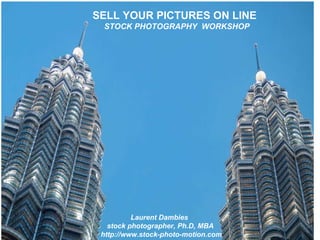 SELL YOUR PICTURES ON LINE STOCK PHOTOGRAPHY  WORKSHOP Laurent Dambies  stock photographer, Ph.D, MBA  http://www.stock-photo-motion.com 