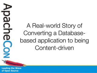 A Real-world Story of Converting a Database-based application to being Content-driven