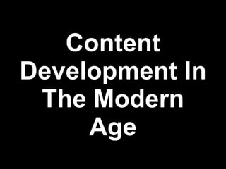 Content Development In The Modern Age 