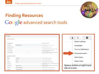 Finding Resources
Finding, organising & sharing online content 5
Google advanced search tools
 