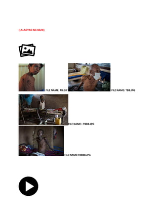 (LALAGYAN NG BACK)
FILE NAME: TB.GIFFILE NAME: TB.GIF
FILE NAME:: TBBB.JPG
FILE NAME:TBBBB.JPG
FILE NAME: TBB.JPG
 