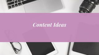 Content Ideas
 