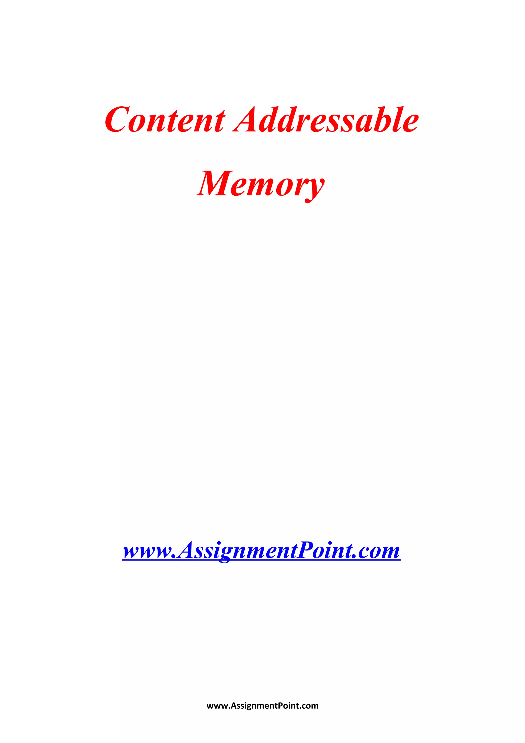 Content Addressable
Memory
www.AssignmentPoint.com
www.AssignmentPoint.com
 